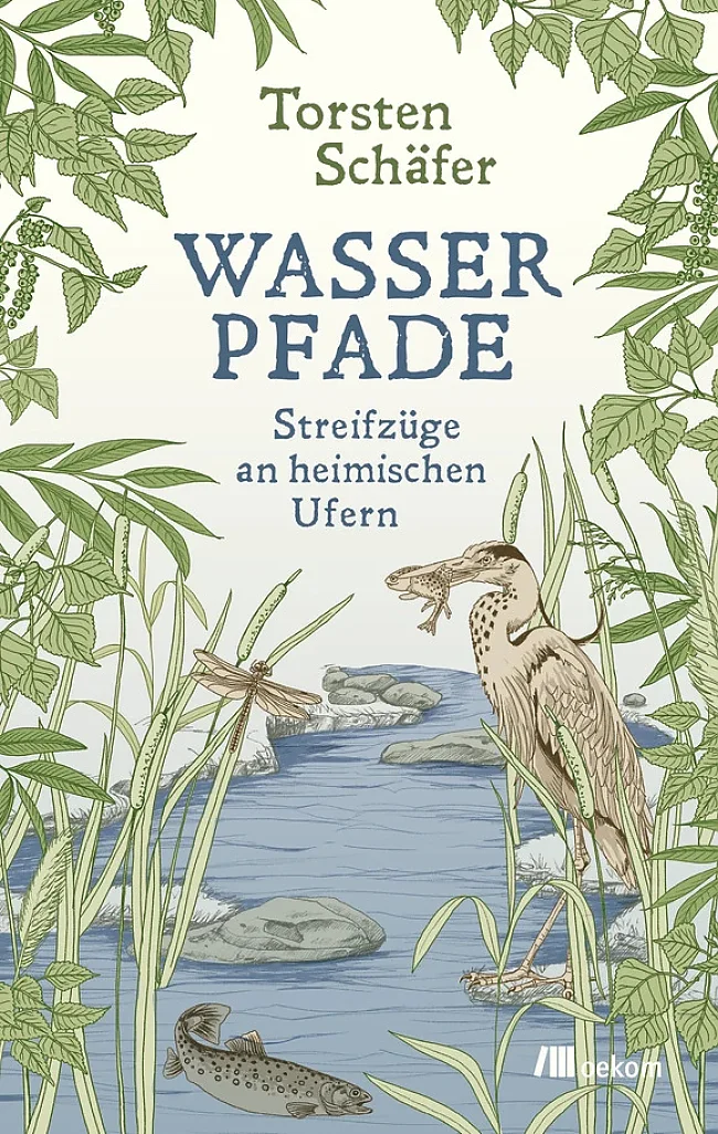 Cover „Wasserpfade. Streifzüge an heimischen Ufern“ | &copy; oekom verlag