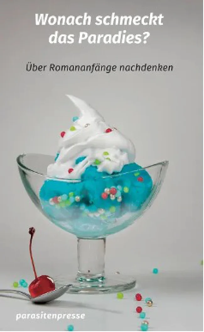 Christof Hamann und Klaus Siblewski (Hrsg.): »Wonach schmeckt das Paradies? Über Romananfänge nachdenken«, parasitenpresse, Köln 2026. 118 Seiten, 15 Euro, ISBN: 978-3-98805-085-4. | &copy; parasitenpresse