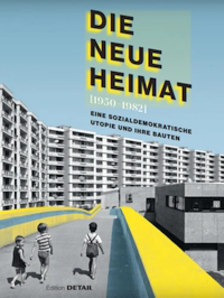 Andres Lepik, Hilde Strobl (Hg.) Die Neue Heimat. 1950-1982. Eine sozialdemokratische Utopie und ihre Bauten.