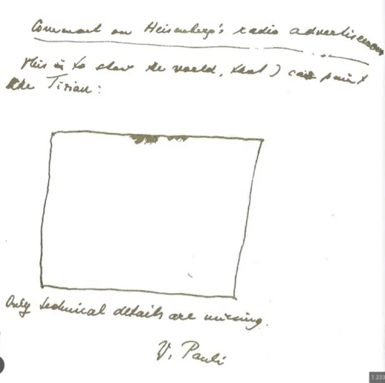 Wolfgang Pauli kommentiert Heisenbergs Ankündigung, er habe eine Weltformel gefunden: Um der Welt zu zeigen, dass ich malen kann wie Tizian. - Nur technische Details fehlen noch.
