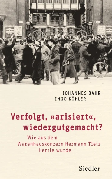 Verfolgt, arisiert, wiedergutgemacht? Wie aus dem Warenhauskonzern Hermann Tietz “HERTIE” wurde