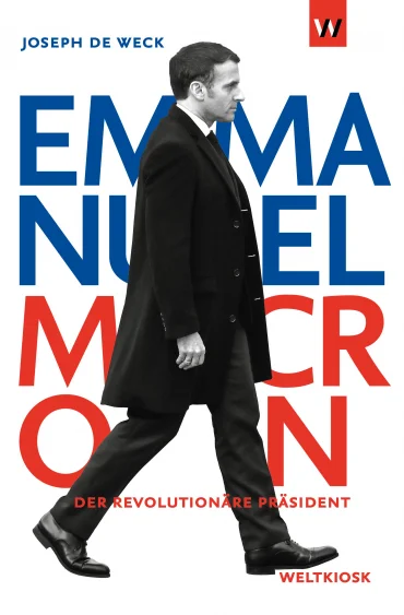 Emmanuel Macron - Der revolutionäre Präsident