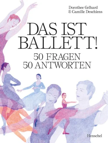 Das ist Ballett! 50 Fragen - 50 Antworten