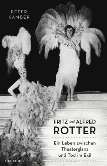 Fritz und Alfred Rotter. Ein Leben zwischen Theaterglanz und Tod im Exil