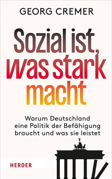 Sozial ist, was stark macht. Warum Deutschland eine Politik der Befähigung braucht und was sie leistet | © Roman Herzog Institut, München